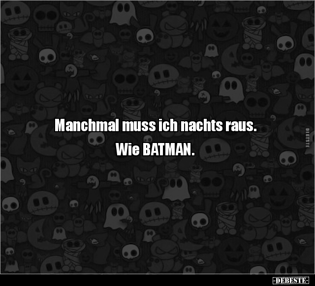 Manchmal muss ich nachts raus. Wie BATMAN.. - Lustige Bilder | DEBESTE.de