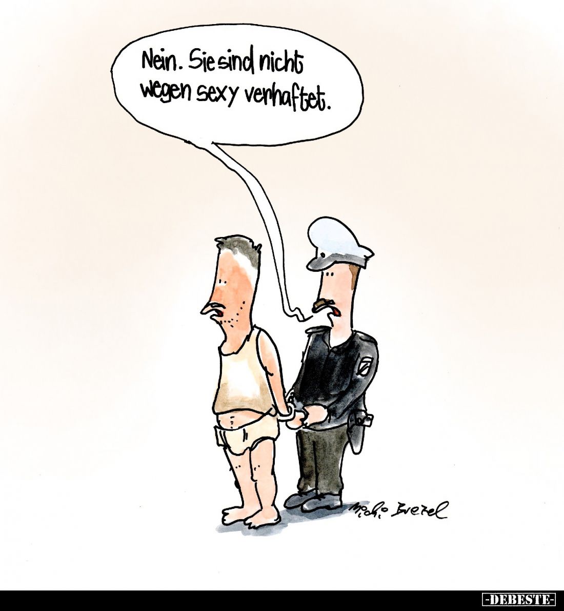 Nein. Sie sind nicht wegen sexy verhaftet.