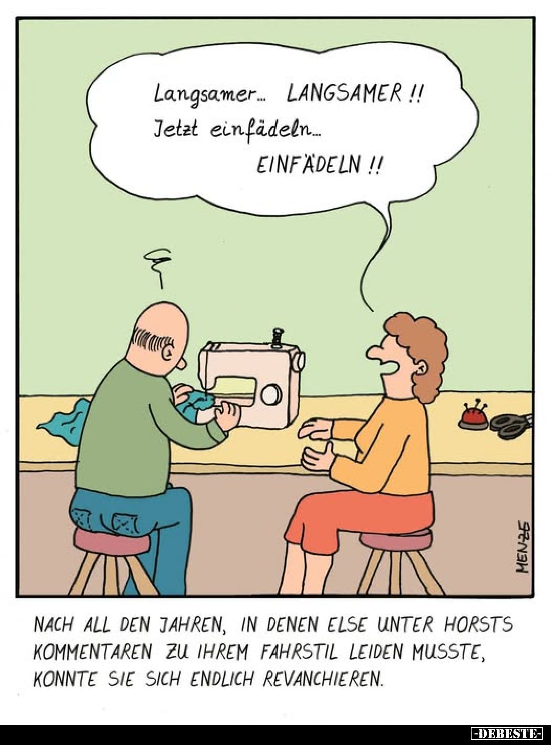 Langsamer... LANGSAMER!! Jetzt einfädeln... EINFÄDELN !!
-
Nach all den Jahren, in denen Else unter Horsts Kommentaren zu i...