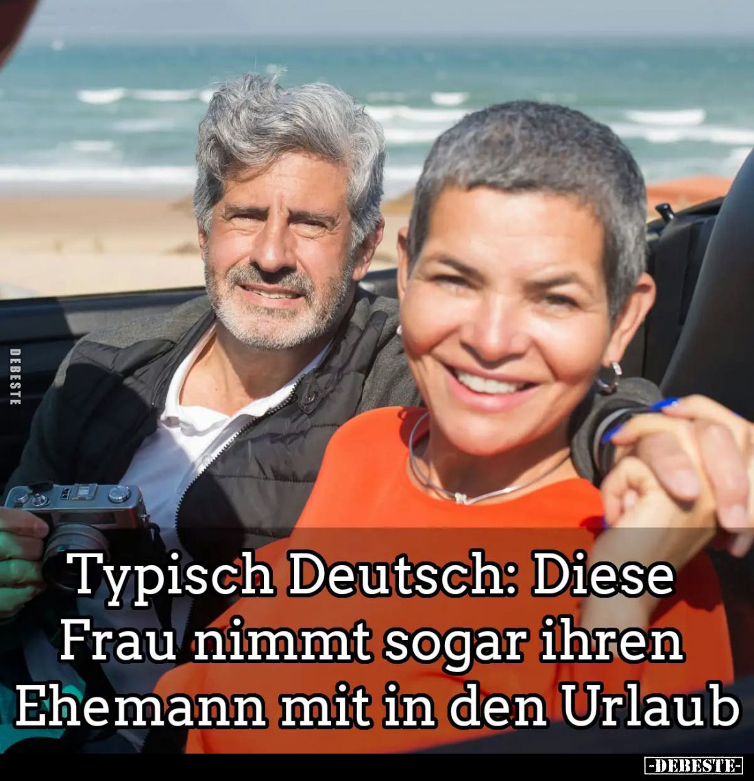 Typisch Deutsch:
Diese Frau nimmt sogar ihren Ehemann mit in den Urlaub.
