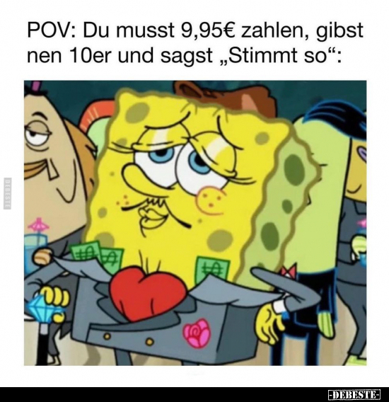 POV: Du musst 9,95€ zahlen, gibst nen 10er und sagst.. - Lustige Bilder | DEBESTE.de