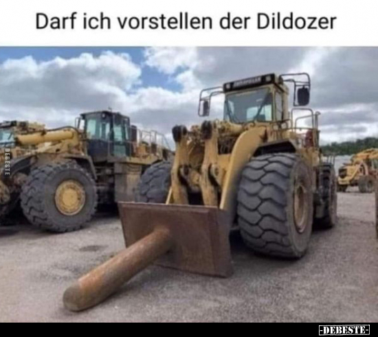 Darf ich vorstellen der Dildozer.. - Lustige Bilder | DEBESTE.de