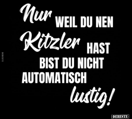 Nur weil du nen Kitzler hast bist du nicht automatisch.. - Lustige Bilder | DEBESTE.de