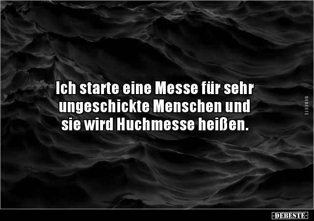 Ich starte eine Messe für sehr ungeschickte Menschen und.. - Lustige Bilder | DEBESTE.de