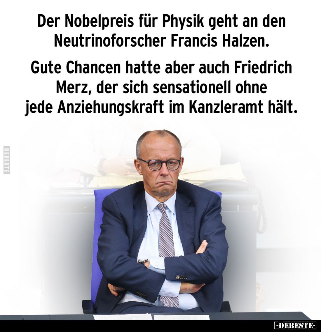 Der Nobelpreis für Physik geht an den Neutrinoforscher Francis Halzen.

Gute Chancen hatte aber auch Friedrich Merz, der si...