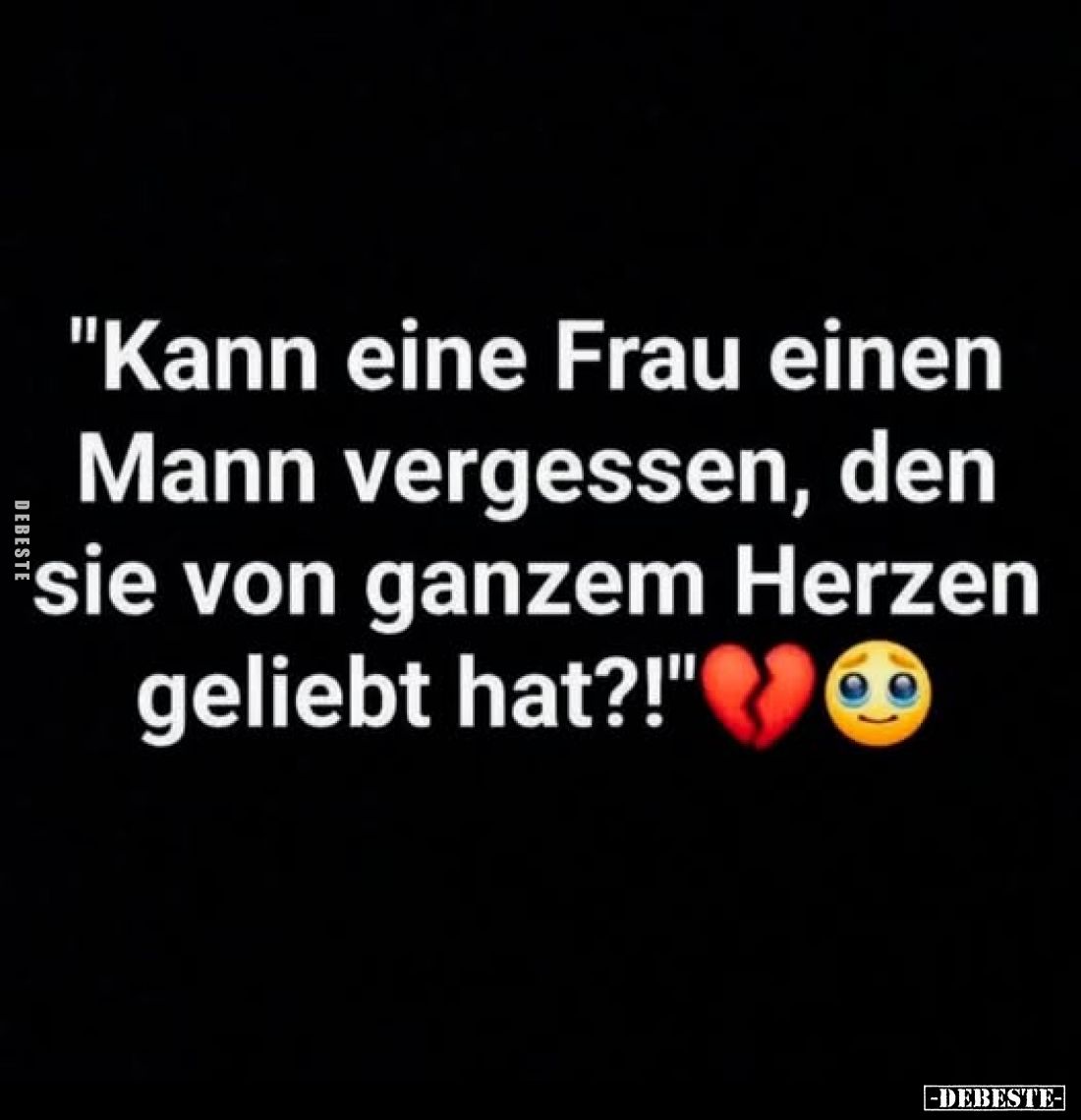 "Kann eine Frau einen Mann vergessen, den sie von ganzem Herzen geliebt hat?!"