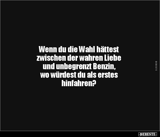 Wenn du die Wahl hättest zwischen der wahren Liebe und.. - Lustige Bilder | DEBESTE.de