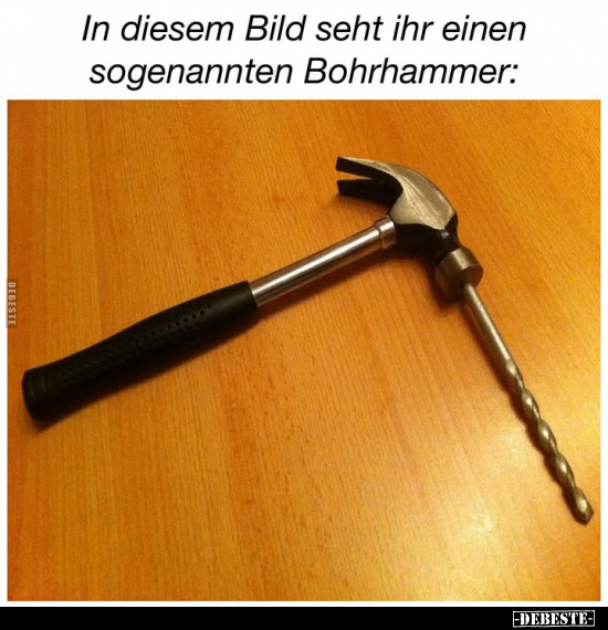 In diesem Bild seht ihr einen sogenannten Bohrhammer.. - Lustige Bilder | DEBESTE.de