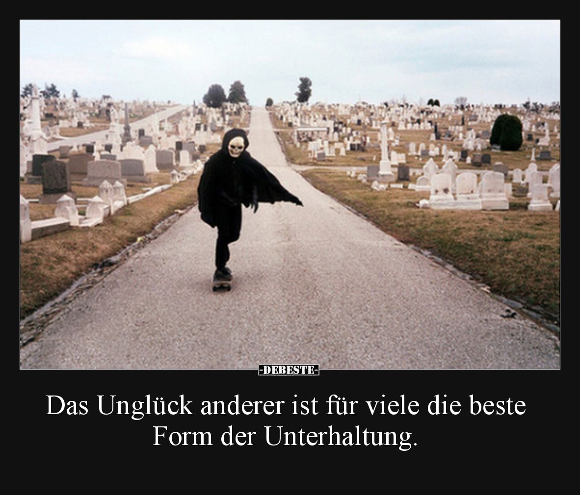 Das Unglück anderer ist für viele die beste Form der Unterhaltung.