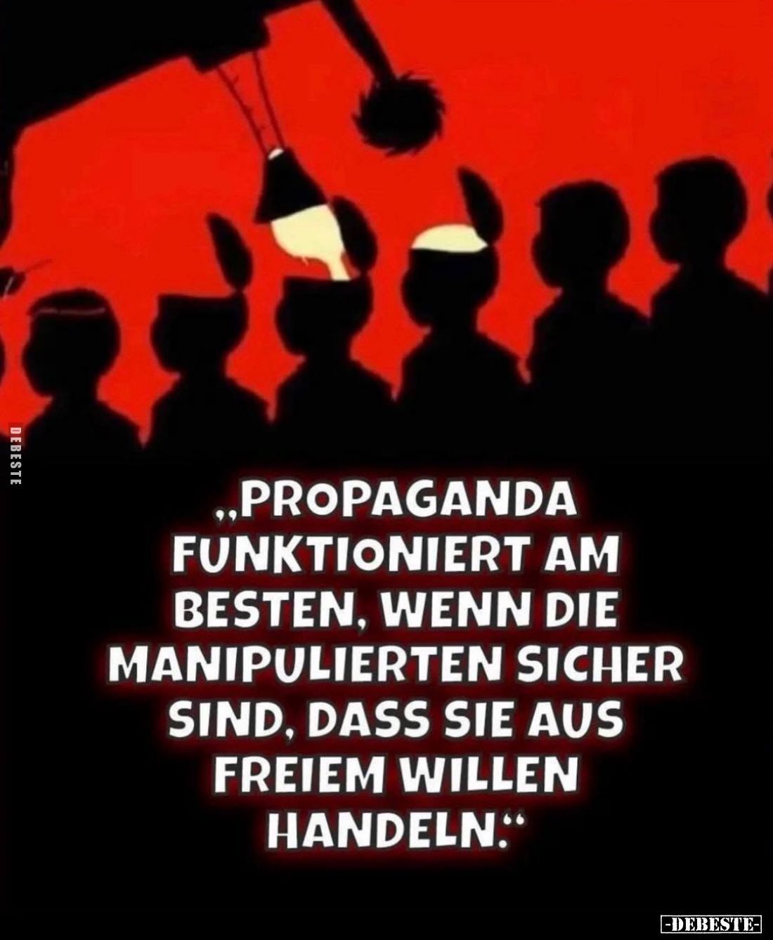 „Propaganda funktioniert am besten, wenn die Manipulierten sicher sind, dass sie aus freiem Willen handeln.”