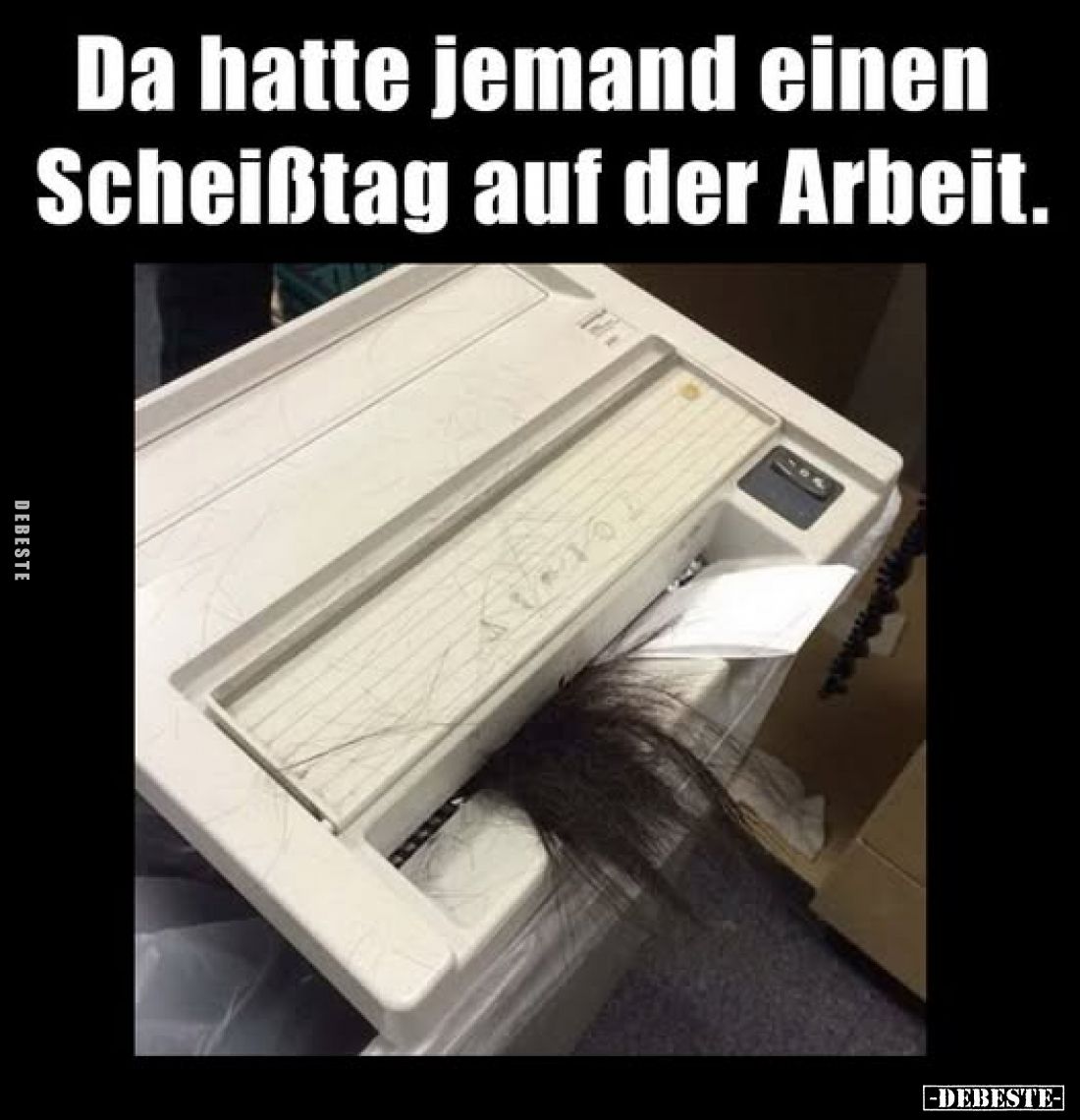 Da hatte jemand einen Scheißtag auf der Arbeit.