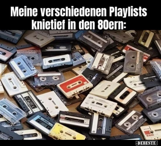 Meine verschiedenen Playlists knietief in den 80ern.. - Lustige Bilder | DEBESTE.de