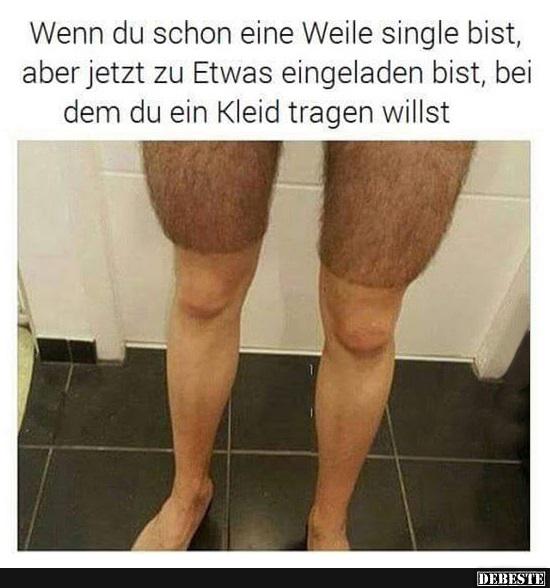 Wenn du schon eine Weile single bist, aber jetzt zu Etwas..