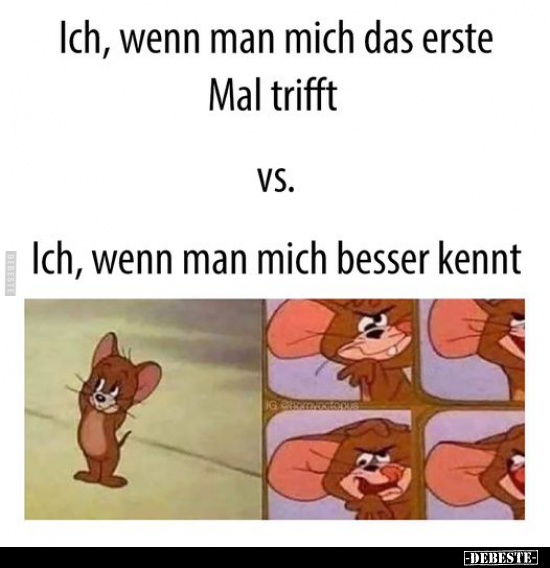 Ich, wenn man mich das erste Mal trifft...