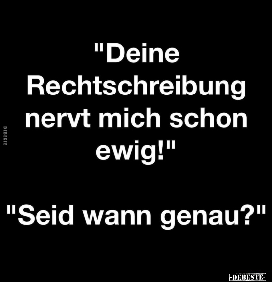 "Deine Rechtschreibung nervt mich schon ewig!".. - Lustige Bilder | DEBESTE.de