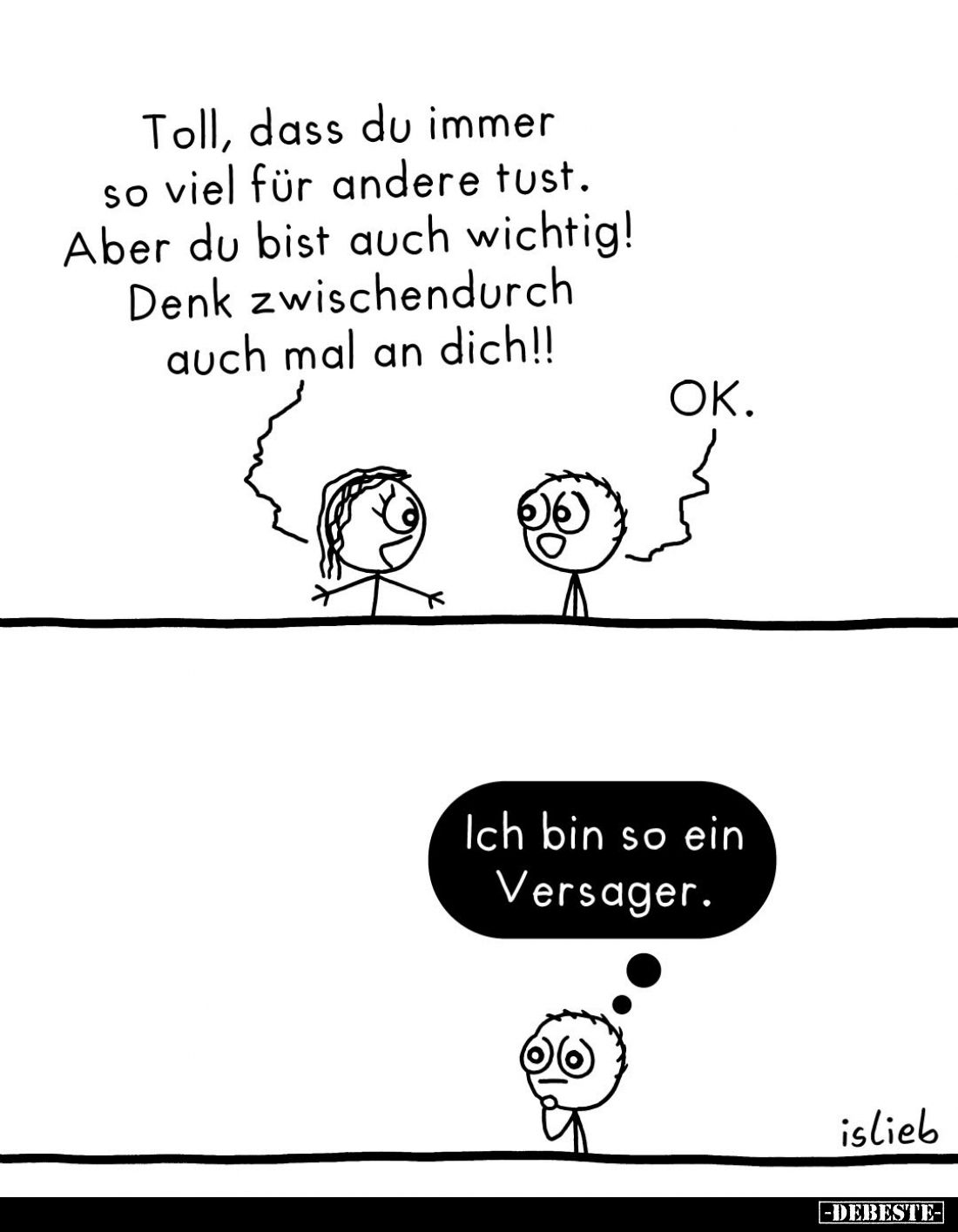 Toll, dass du immer so viel für andere tust. Aber du bist auch wichtig! Denk zwischendurch auch mal an dich!! -
ΟΚ. -
Ich b...