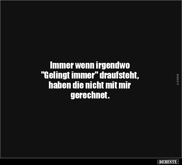 Immer wenn irgendwo "Gelingt immer" draufsteht.. - Lustige Bilder | DEBESTE.de