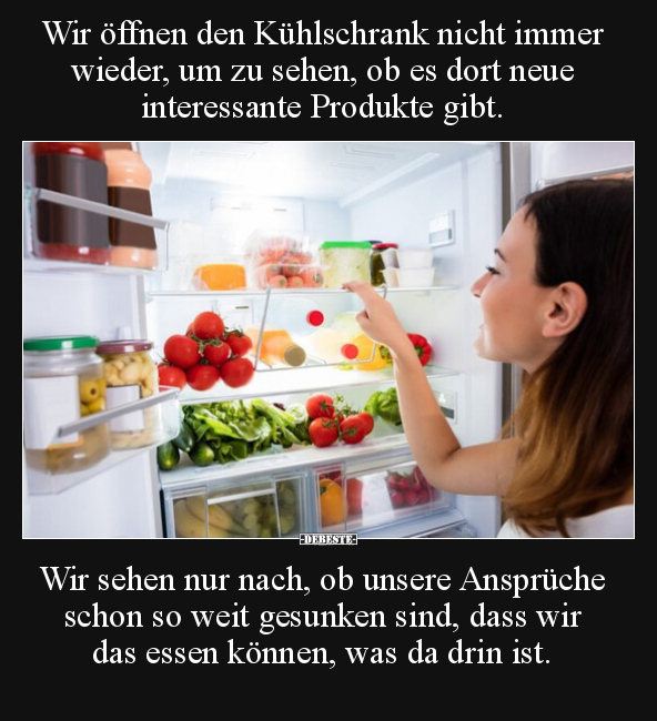 Wir öffnen den Kühlschrank nicht immer wieder, um zu sehen.. - Lustige Bilder | DEBESTE.de