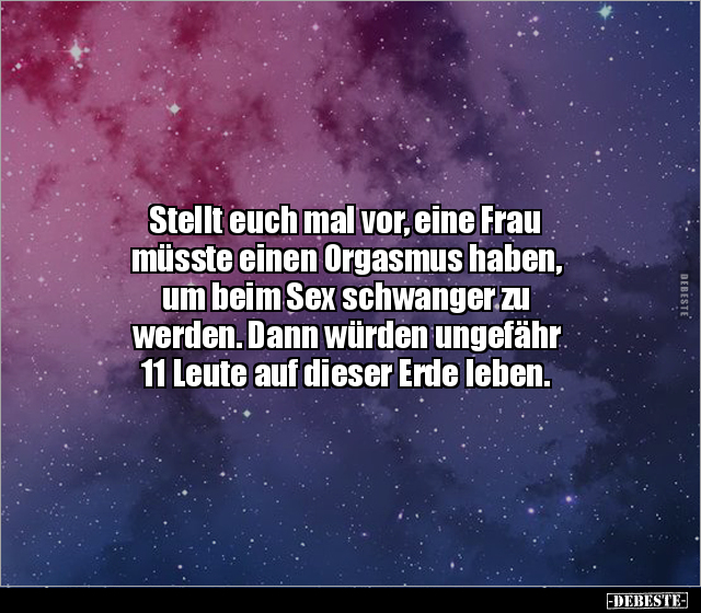 Stellt euch mal vor, eine Frau müsste einen Orgasmus.. - Lustige Bilder | DEBESTE.de
