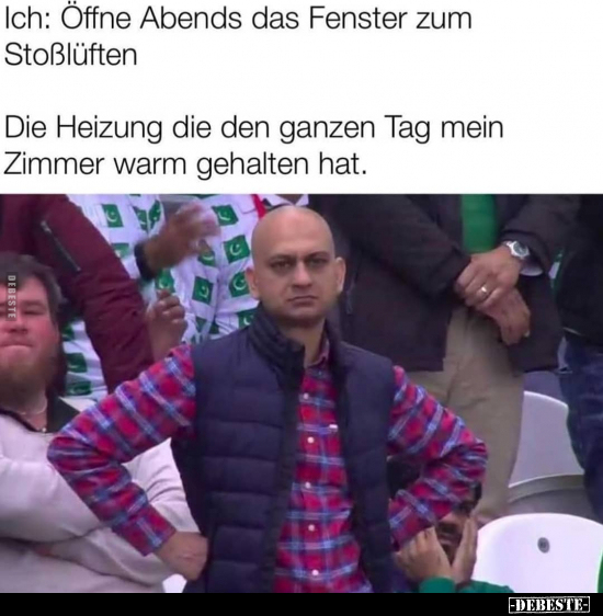 Ich: Öffne Abends das Fenster zum Stoßlüften..
