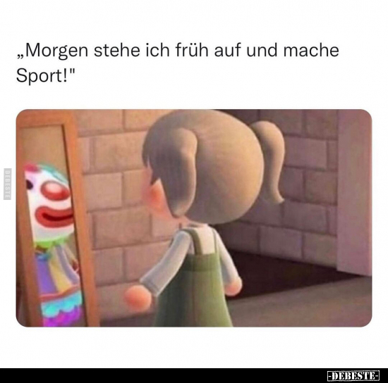 "Morgen stehe ich früh auf und mache Sport!".. - Lustige Bilder | DEBESTE.de