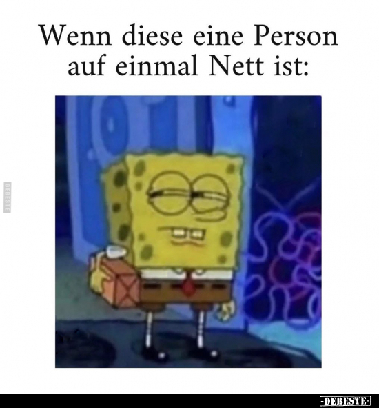 Wenn diese eine Person auf einmal Nett ist.. - Lustige Bilder | DEBESTE.de