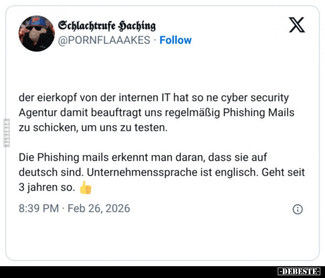 Der Eierkopf von der internen IT hat so ne Cyber Security Agentur damit beauftragt, uns regelmäßig Phishing-Mails zu schicken...