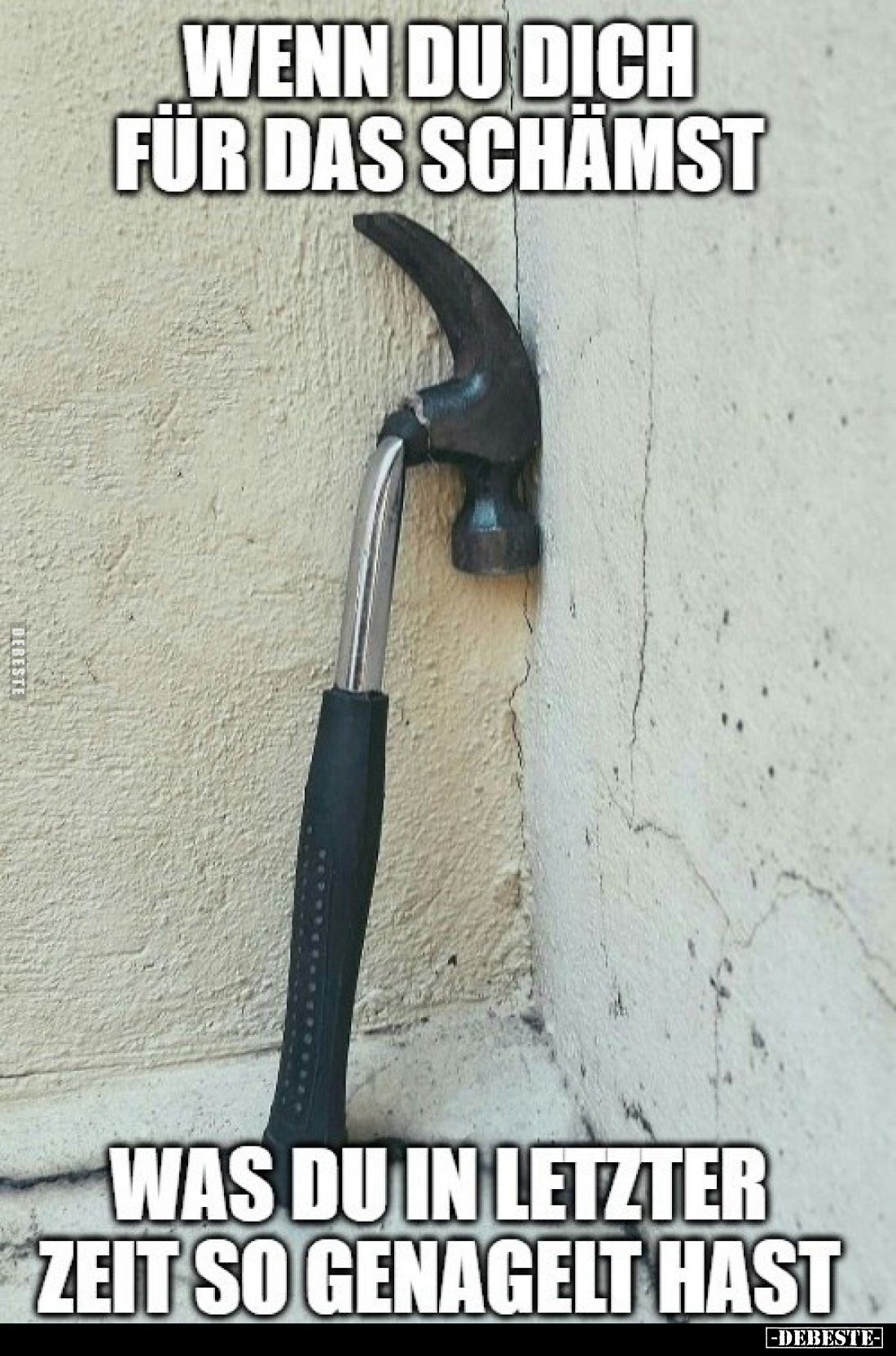 Wenn du dich für das schämst
was du in letzter Zeit so genagelt hast