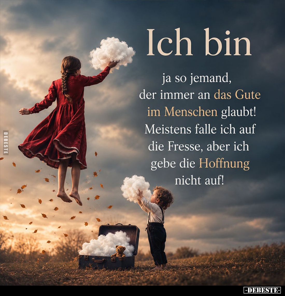Ich bin
ja so jemand, der immer an das Gute im Menschen glaubt! Meistens falle ich auf die Fresse, aber ich gebe die Hoffnun...