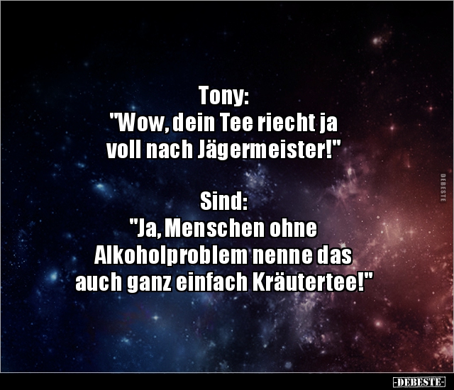 Tony: "Wow, dein Tee riecht ja voll nach.." - Lustige Bilder | DEBESTE.de