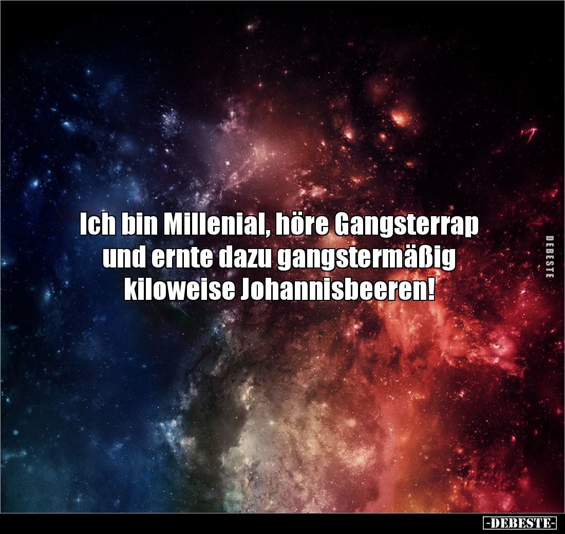 Ich bin Millenial, höre Gangsterrap und ernte dazu gangstermäßig 
kiloweise Johannisbeeren!