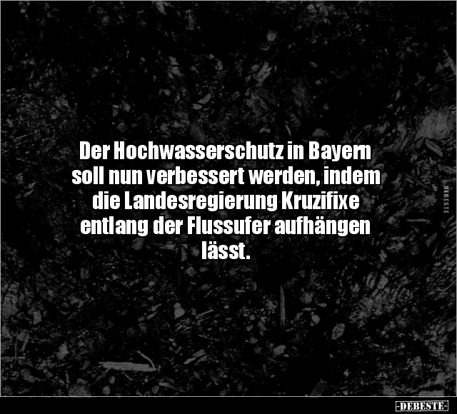 Der Hochwasserschutz in Bayern soll nun verbessert werden.. - Lustige Bilder | DEBESTE.de