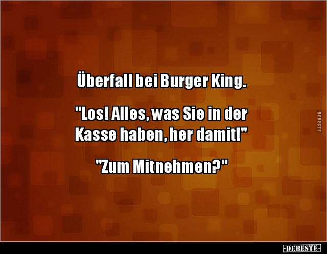 Überfall bei Burger King. "Los! Alles, was Sie in der.." - Lustige Bilder | DEBESTE.de