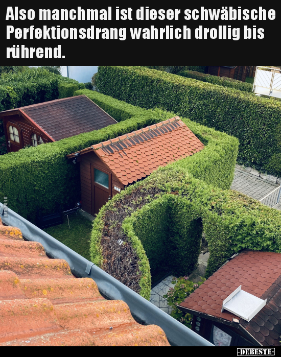 Also manchmal ist dieser schwäbische Perfektionsdrang..