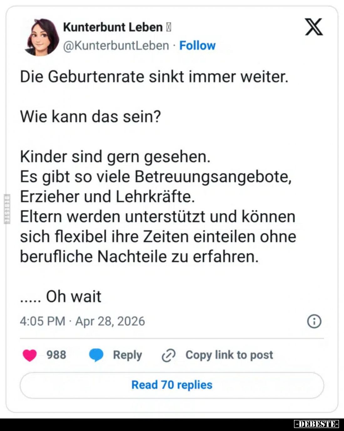 Die Geburtenrate sinkt immer weiter.
Wie kann das sein?
Kinder sind gern gesehen.
Es gibt so viele Betreuungsangebote, Erz...