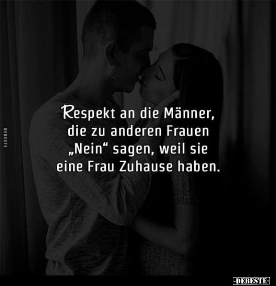 Respekt an die Männer, die zu anderen Frauen "Nein" sagen.. - Lustige Bilder | DEBESTE.de