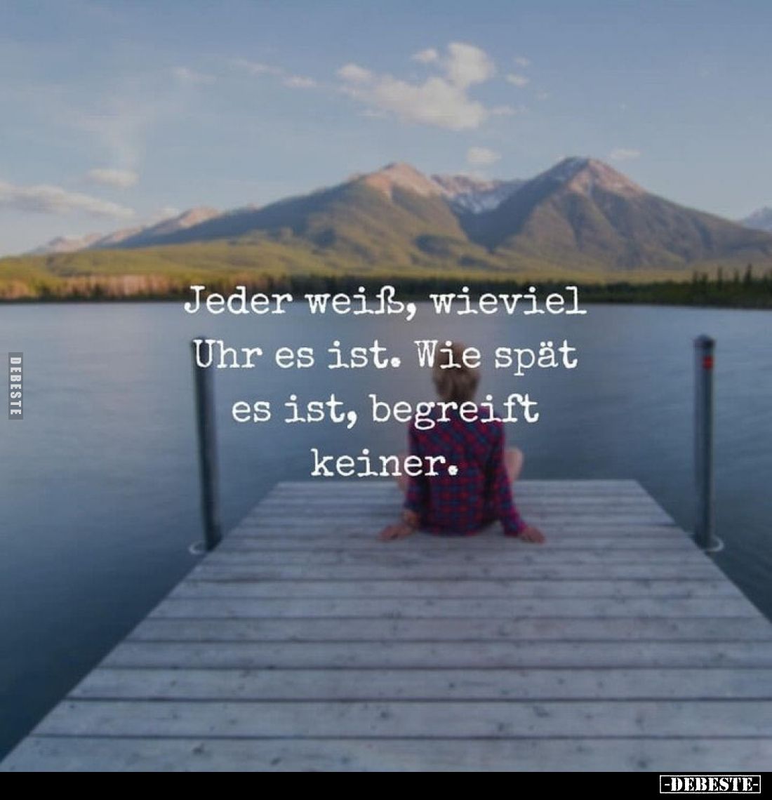 Jeder weiß, wieviel Uhr es ist. Wie spät es ist, begreift keiner.