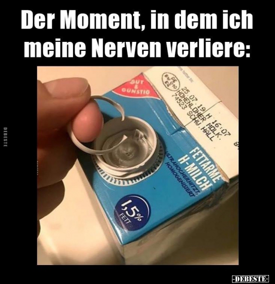Der Moment, in dem ich meine Nerven verliere.. - Lustige Bilder | DEBESTE.de