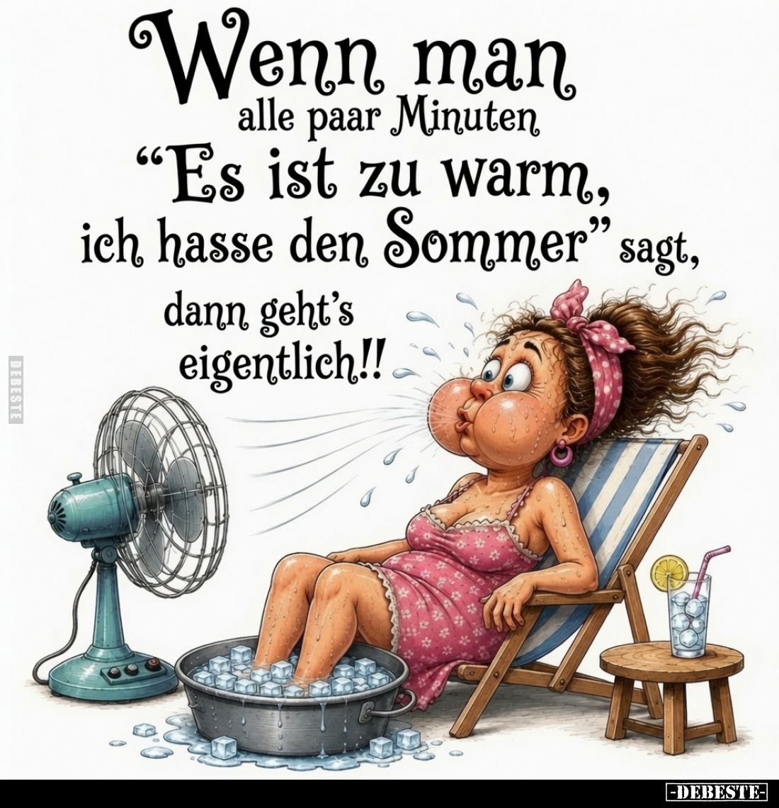 Wenn man alle paar Minuten "Es ist zu warm, ich hasse den Sommer" sagt, dann geht's eigentlich!!