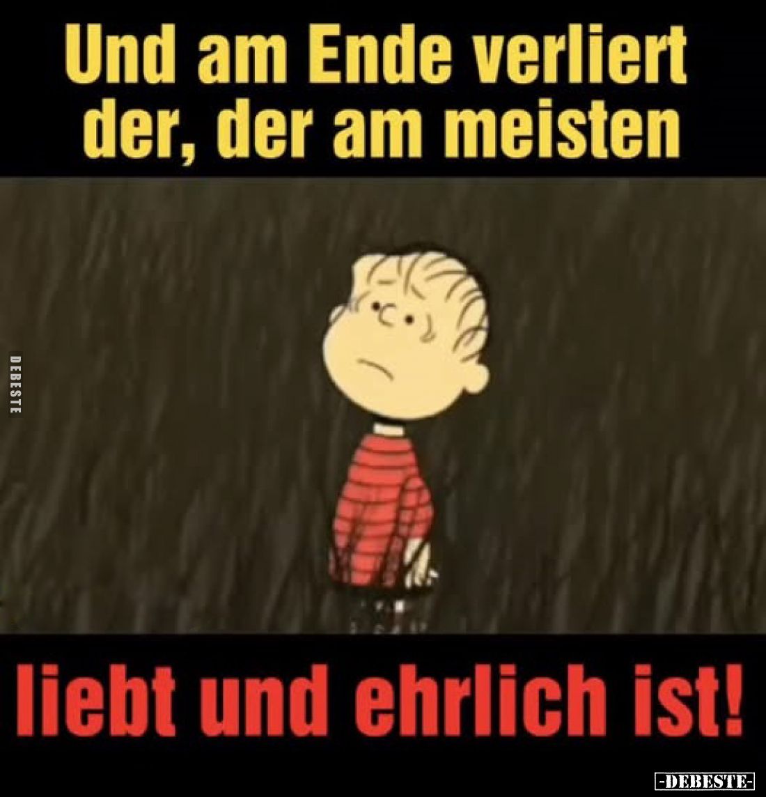 Und am Ende verliert der, der am meisten
liebt und ehrlich ist!