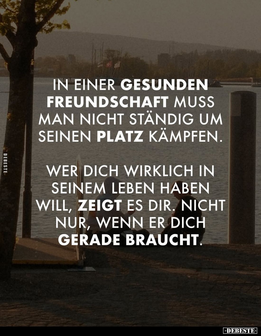 In einer gesunden Freundschaft muss man nicht ständig um seinen Platz kämpfen.
Wer dich wirklich in seinem Leben haben will,...