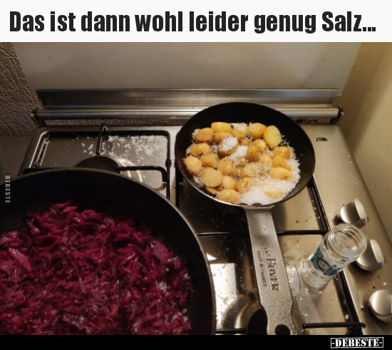 Das ist dann wohl leider genug Salz...