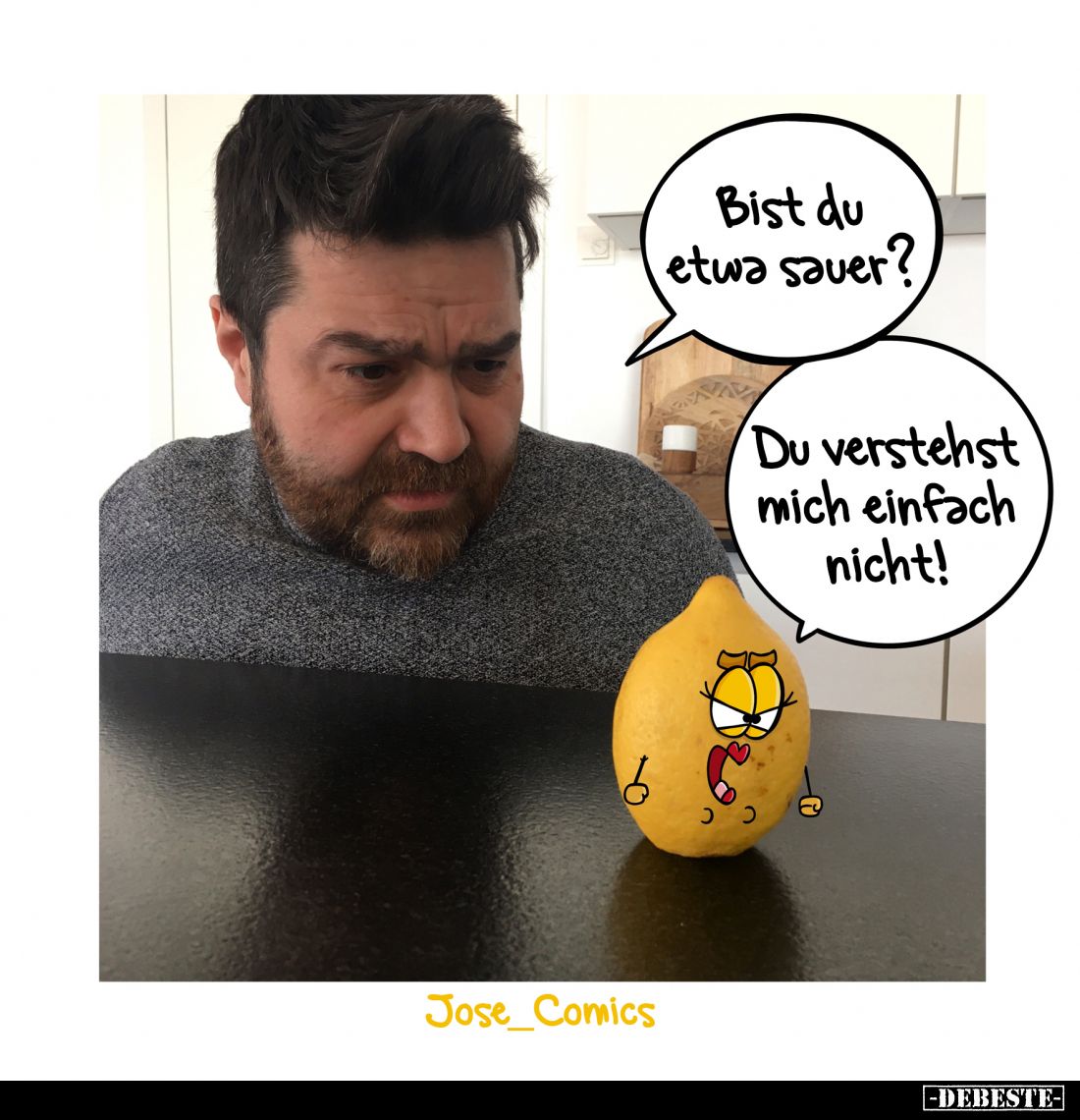 Bist du etwa sauer? -
Du verstehst mich einfach nicht!