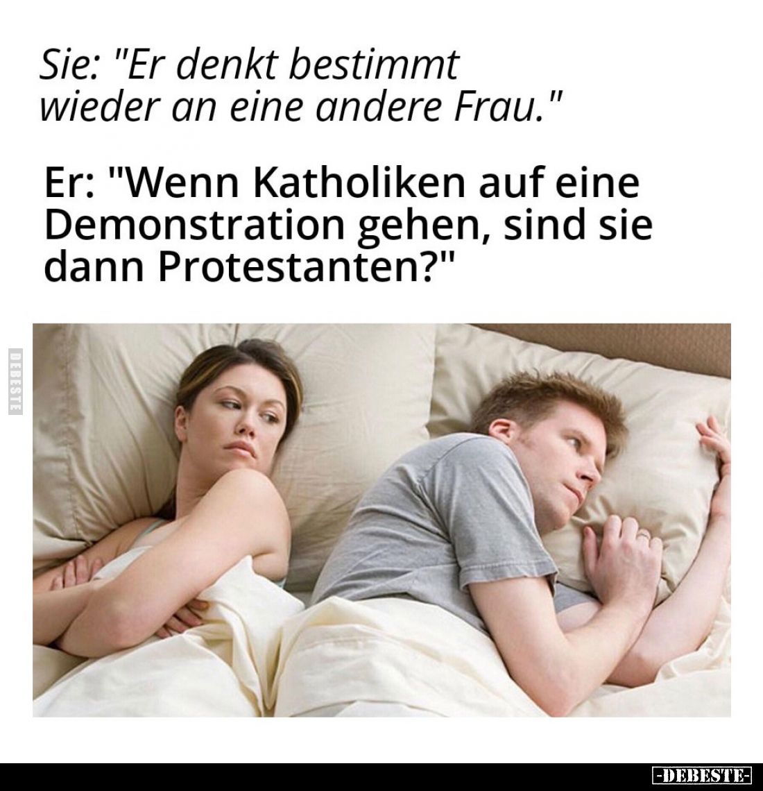 Sie: "Er denkt bestimmt wieder an eine andere Frau." -
Er: "Wenn Katholiken auf eine Demonstration gehen, sin...