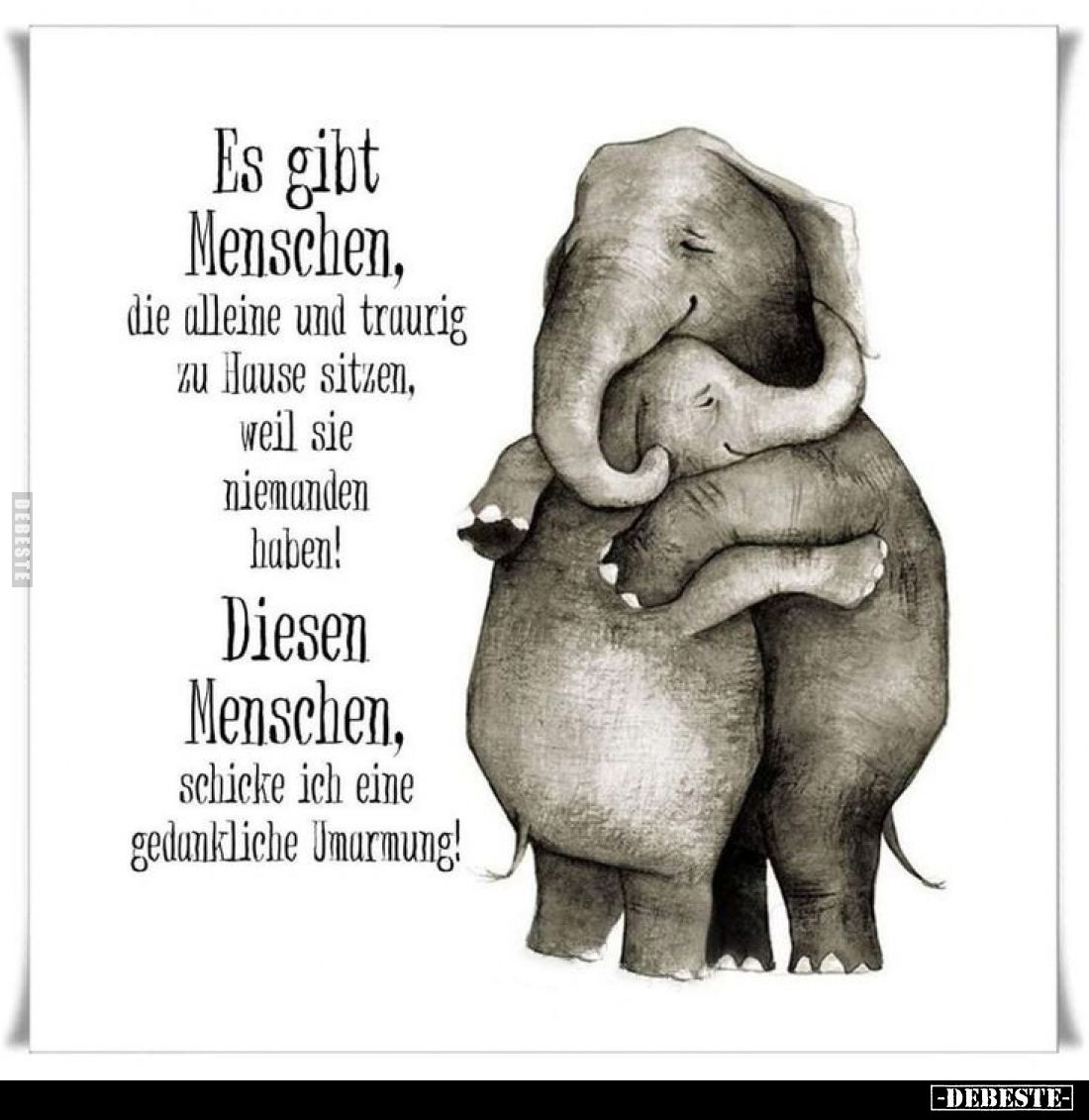 Es gibt Menschen, die alleine
und traurig zu Hause sitzen,
weil sie niemanden haben!
Diesen Menschen, schicke ich
ei...