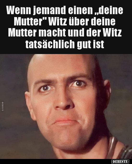 Wenn jemand einen "deine Mutter" Witz über deine Mutter.. - Lustige Bilder | DEBESTE.de