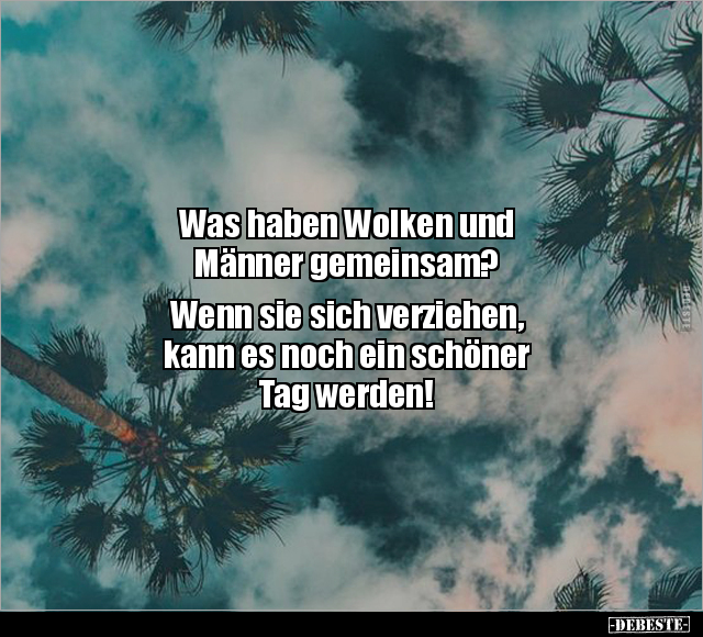 Was haben Wolken und Männer gemeinsam?.. - Lustige Bilder | DEBESTE.de