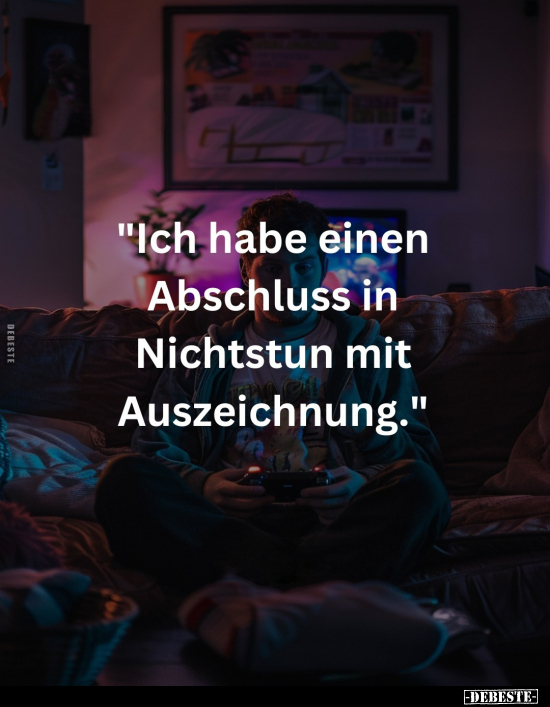 "Ich habe einen Abschluss in Nichtstun mit.." - Lustige Bilder | DEBESTE.de