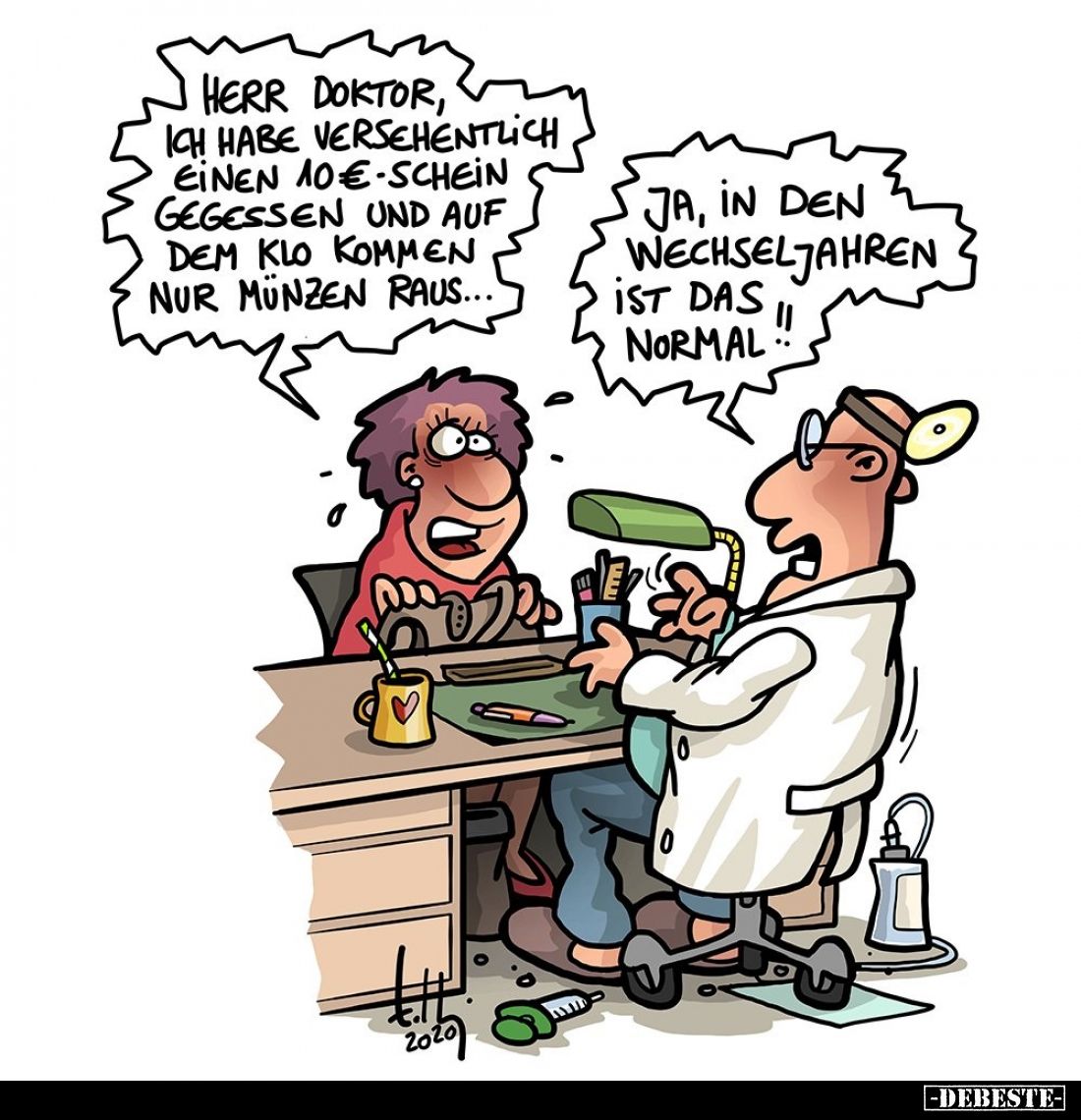 Herr Doktor, ich habe versehentlich einen 10€-Schein gegessen und auf dem Klo kommen nur Münzen raus... -
Ja, in den Wechsel...