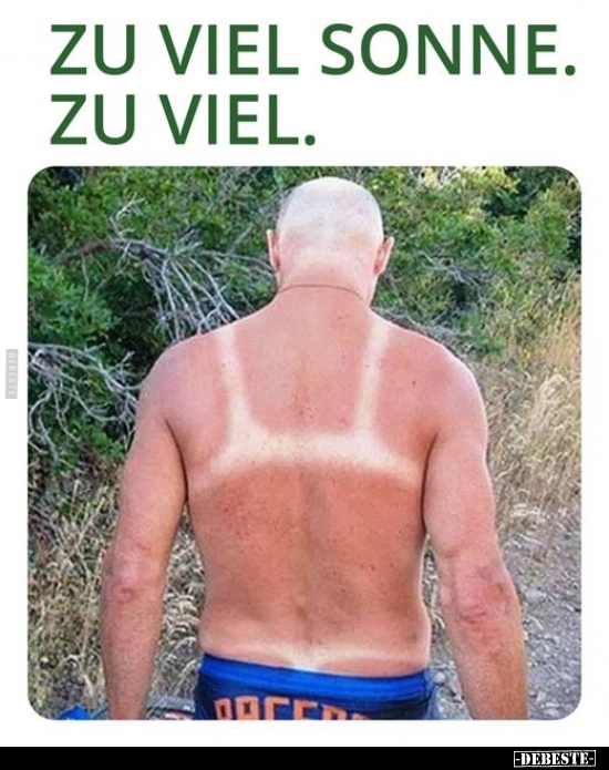 Zu viel Sonne. Zu viel.